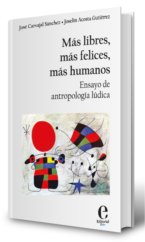 Cover of Más libres, más felices, más humanos. Ensayos sobre Antropología Lúdica